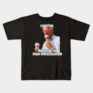 I Love You More Than Joe Biden Loves Ice Cream Kids T-Shirt